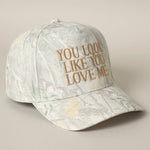 You Look Like You Love Me Embroidery Camo Cap