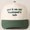 Put it on my husband's tab Embroidery Canvas Cap: Green / ONE SIZE