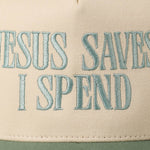 JESUS SAVES I SPEND Embroidery Trucker Hat: SAGE / ONE SIZE