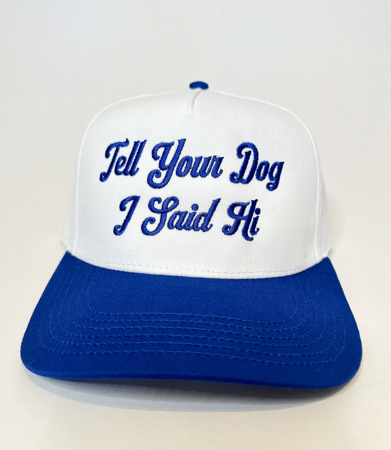 TELL YOUR DOG I SAID HI TRUCKER HAT
