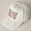 You Look Like You Love Me Embroidery Camo Cap