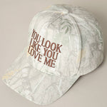 You Look Like You Love Me Embroidery Camo Cap